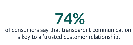 transparent and honest communication is key to creating a ‘trusted customer relationship’. 